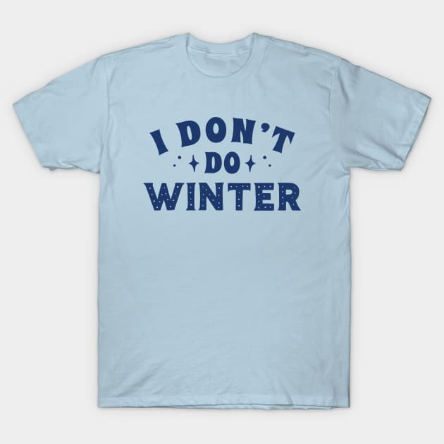 I Don't Do Winter T-Shirt by LuckyFoxDesigns